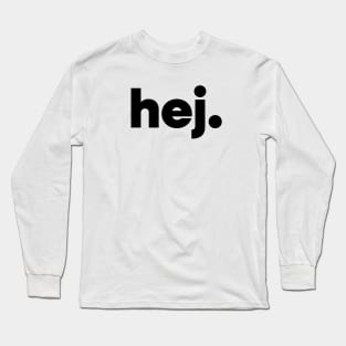 Hej - Hello in Swedish Long Sleeve T-Shirt